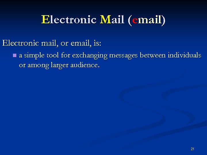 Electronic Mail (email) Electronic mail, or email, is: n a simple tool for exchanging