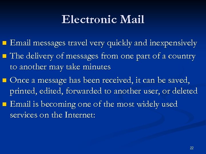 Electronic Mail Email messages travel very quickly and inexpensively n The delivery of messages