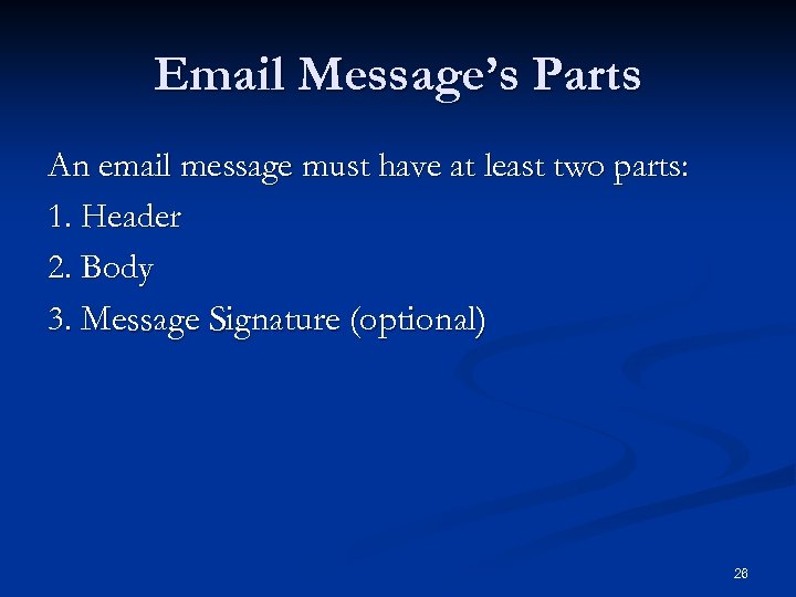 Email Message’s Parts An email message must have at least two parts: 1. Header