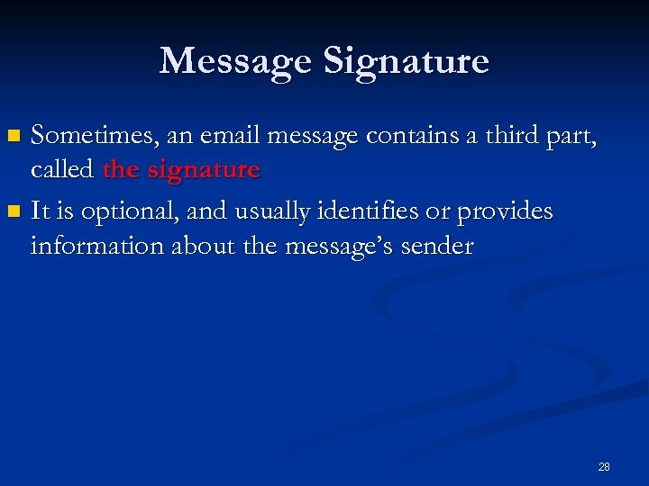 Message Signature Sometimes, an email message contains a third part, called the signature n