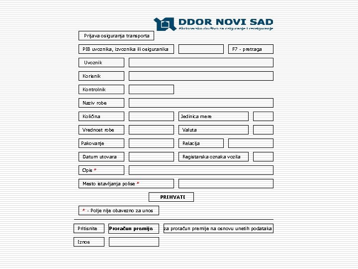 Prijava osiguranja transporta PIB uvoznika, izvoznika ili osiguranika F 7 - pretraga Uvoznik Korisnik