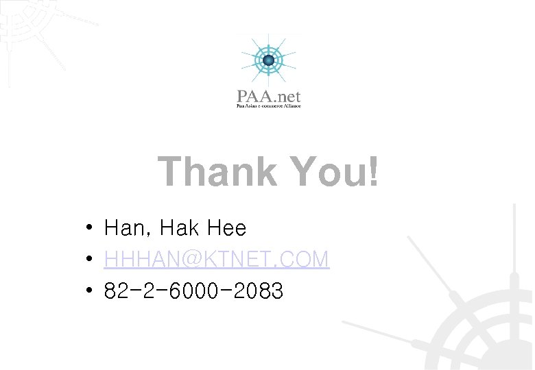Thank You! • Han, Hak Hee • HHHAN@KTNET. COM • 82 -2 -6000 -2083