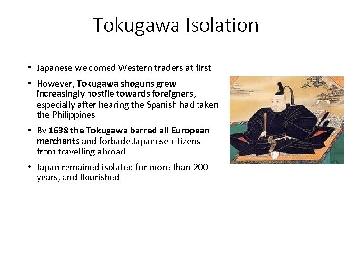 Tokugawa Isolation • Japanese welcomed Western traders at first • However, Tokugawa shoguns grew