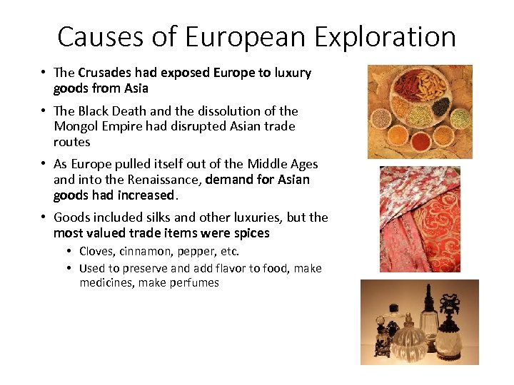 Causes of European Exploration • The Crusades had exposed Europe to luxury goods from