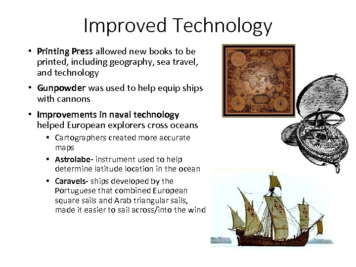 Improved Technology • Printing Press allowed new books to be printed, including geography, sea