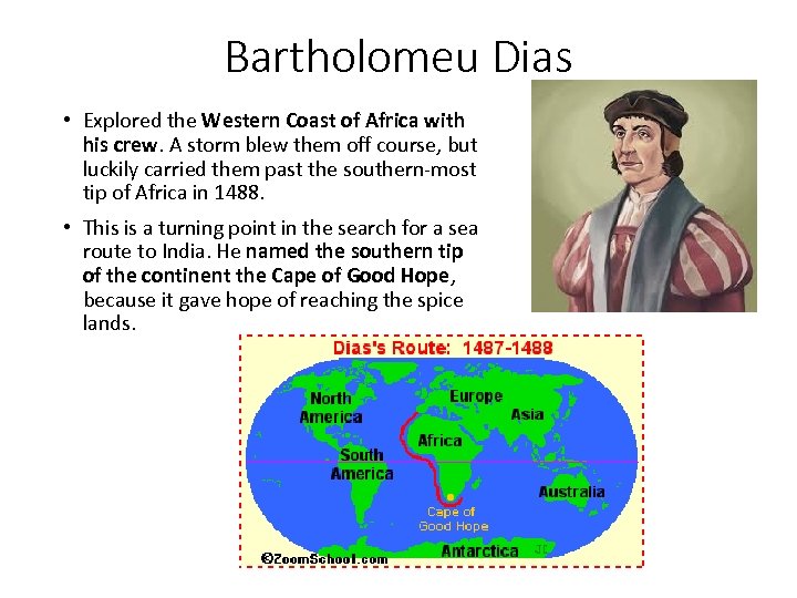 Bartholomeu Dias • Explored the Western Coast of Africa with his crew. A storm