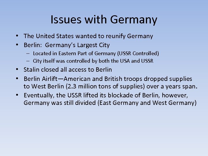 Issues with Germany • The United States wanted to reunify Germany • Berlin: Germany’s