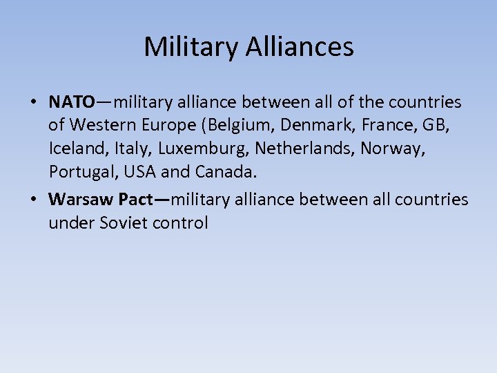 Military Alliances • NATO—military alliance between all of the countries of Western Europe (Belgium,