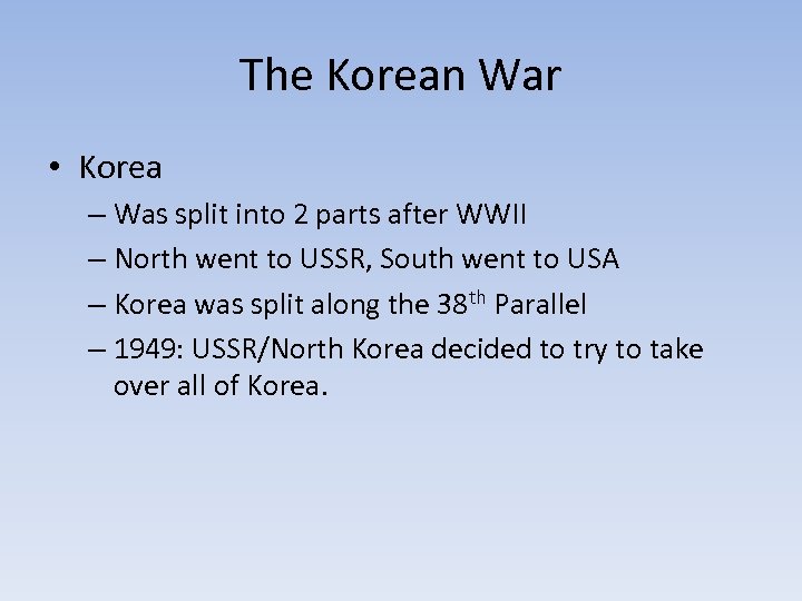 The Korean War • Korea – Was split into 2 parts after WWII –