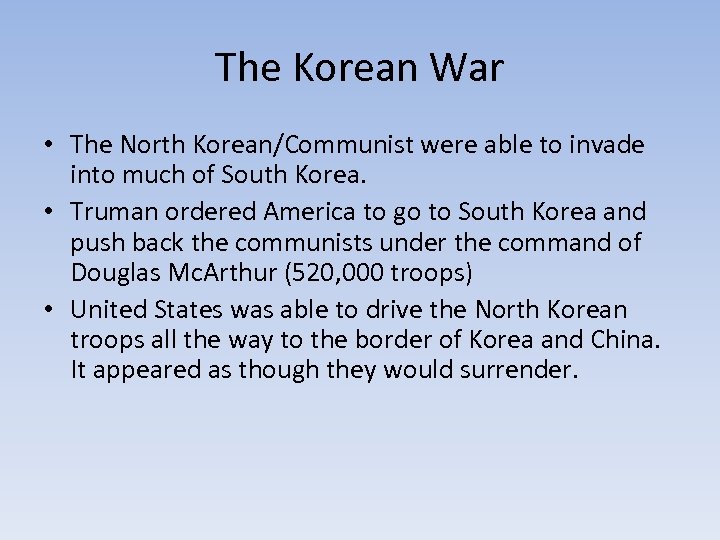 The Korean War • The North Korean/Communist were able to invade into much of