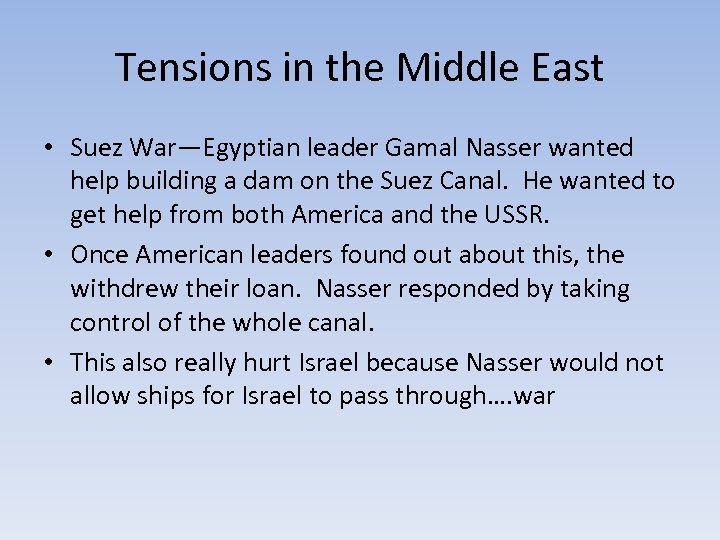 Tensions in the Middle East • Suez War—Egyptian leader Gamal Nasser wanted help building