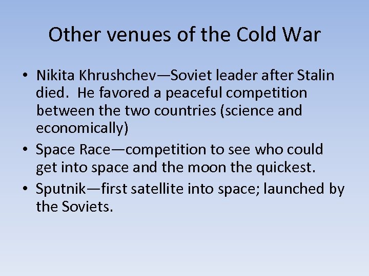 Other venues of the Cold War • Nikita Khrushchev—Soviet leader after Stalin died. He