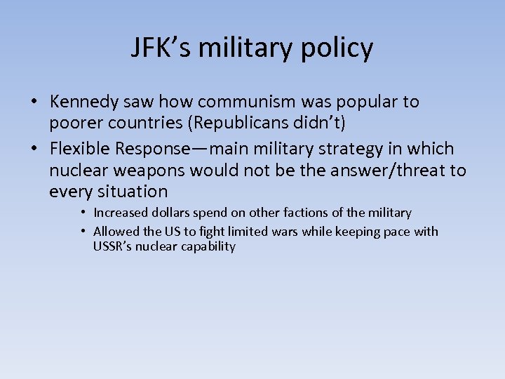 JFK’s military policy • Kennedy saw how communism was popular to poorer countries (Republicans