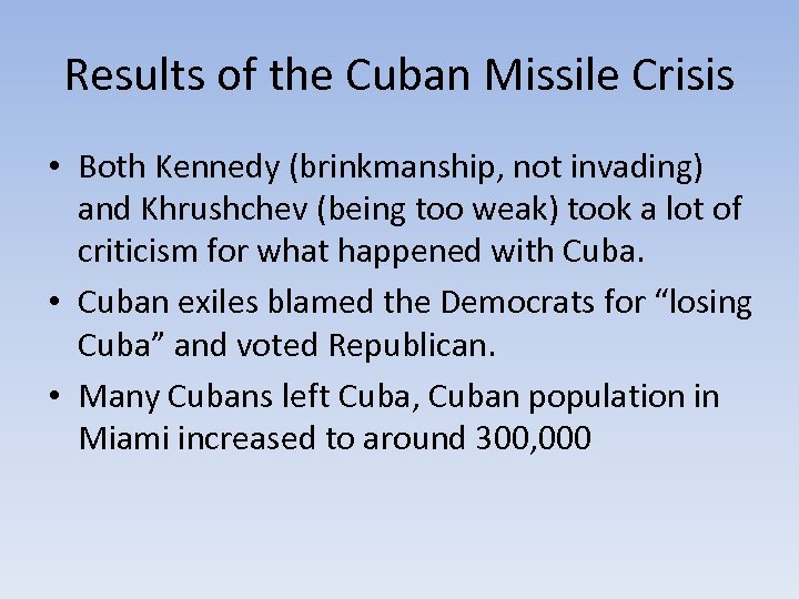 Results of the Cuban Missile Crisis • Both Kennedy (brinkmanship, not invading) and Khrushchev