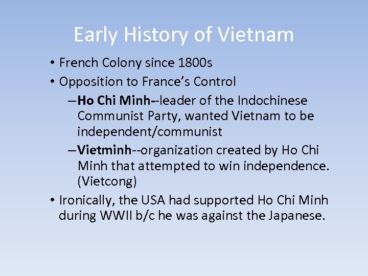 Early History of Vietnam • French Colony since 1800 s • Opposition to France’s