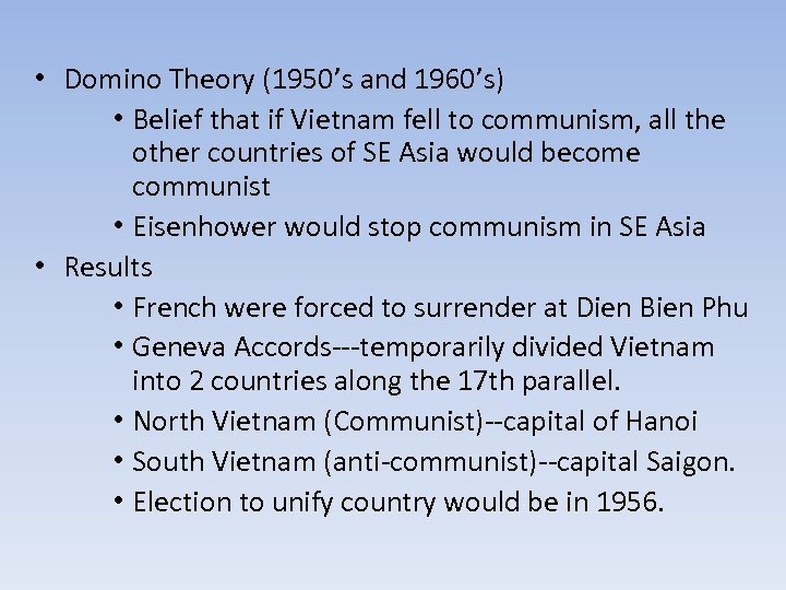  • Domino Theory (1950’s and 1960’s) • Belief that if Vietnam fell to