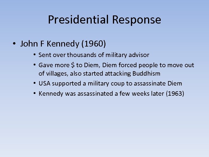 Presidential Response • John F Kennedy (1960) • Sent over thousands of military advisor