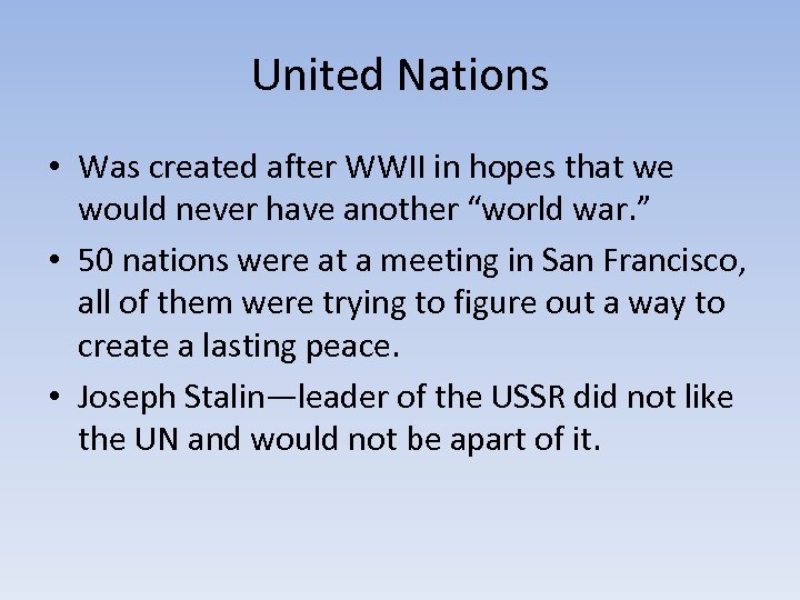 United Nations • Was created after WWII in hopes that we would never have