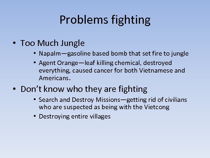 Problems fighting • Too Much Jungle • Napalm—gasoline based bomb that set fire to