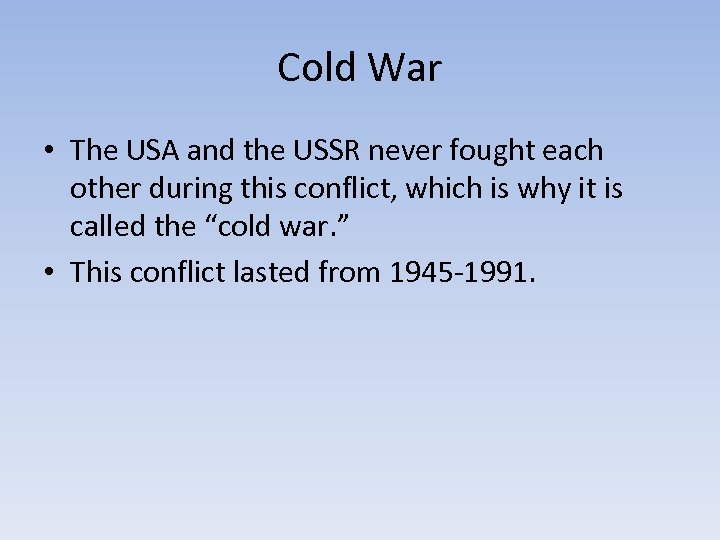 Cold War • The USA and the USSR never fought each other during this