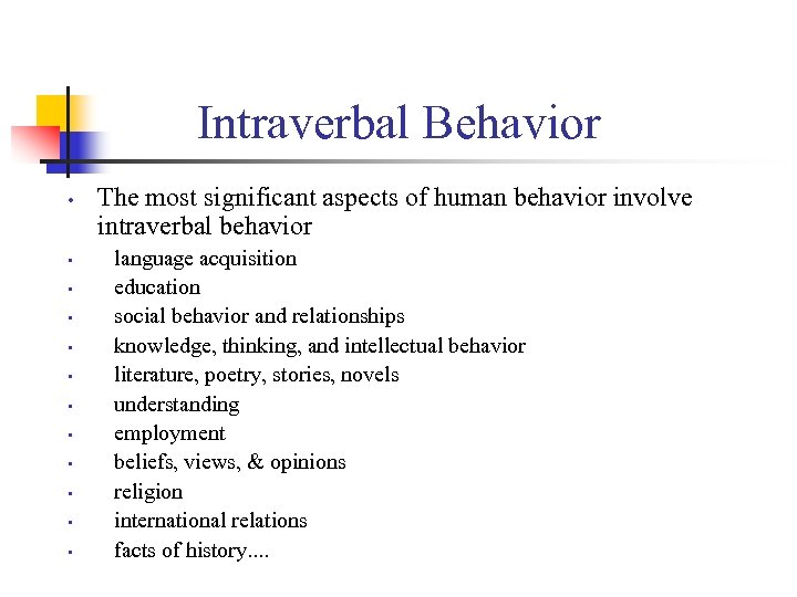 Intraverbal Behavior • • • The most significant aspects of human behavior involve intraverbal