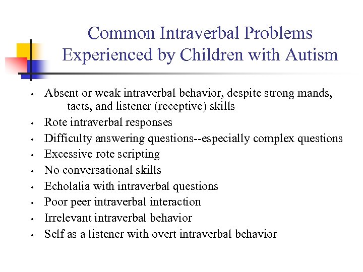 Common Intraverbal Problems Experienced by Children with Autism • • • Absent or weak