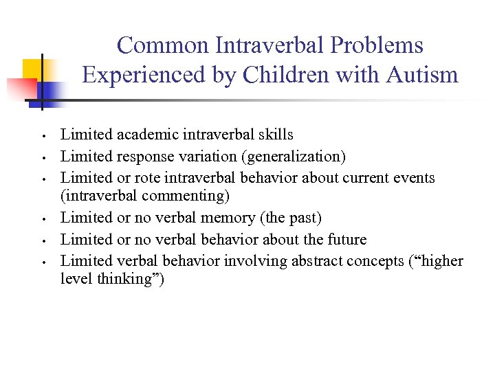 Common Intraverbal Problems Experienced by Children with Autism • • • Limited academic intraverbal