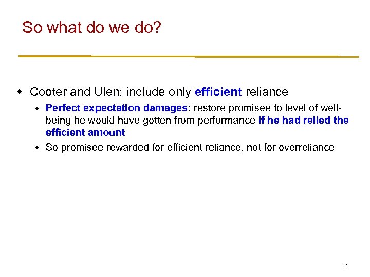 So what do we do? w Cooter and Ulen: include only efficient reliance Perfect