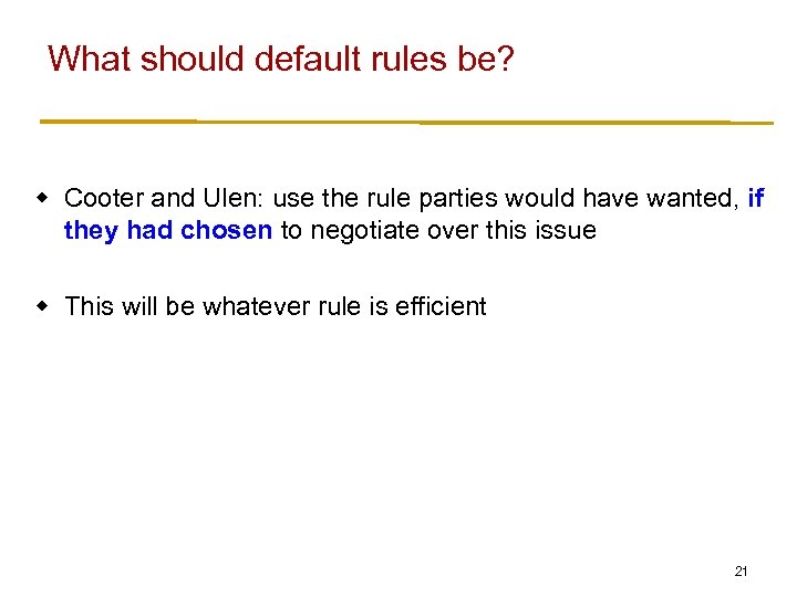 What should default rules be? w Cooter and Ulen: use the rule parties would