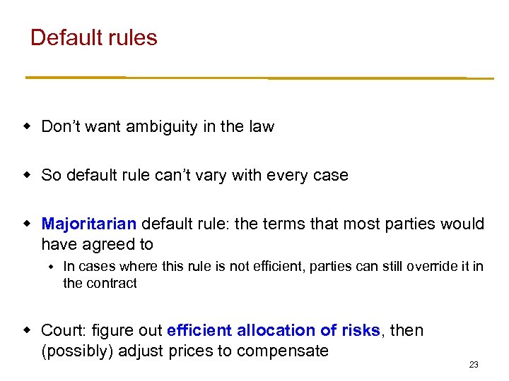 Default rules w Don’t want ambiguity in the law w So default rule can’t