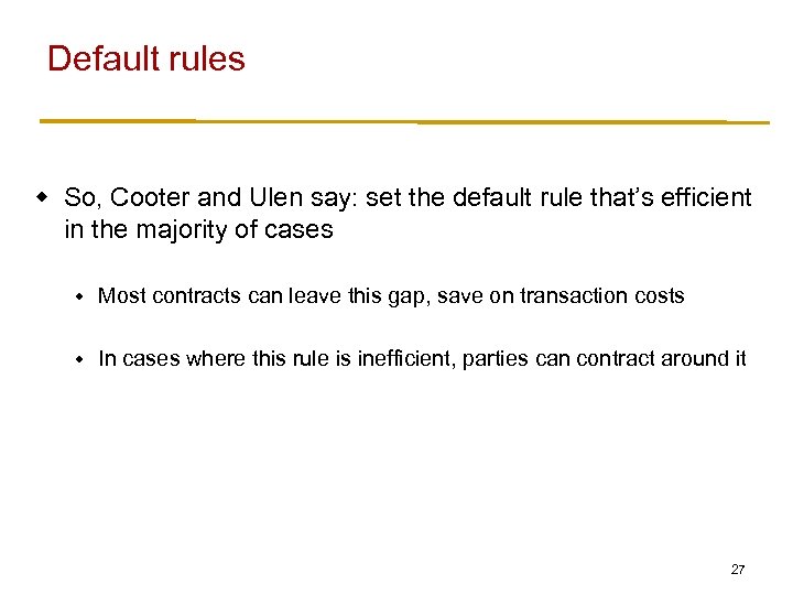 Default rules w So, Cooter and Ulen say: set the default rule that’s efficient