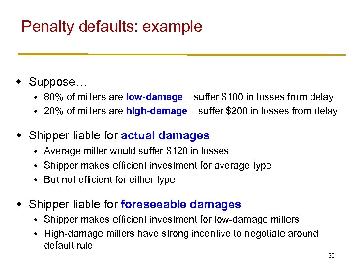 Penalty defaults: example w Suppose… 80% of millers are low-damage – suffer $100 in
