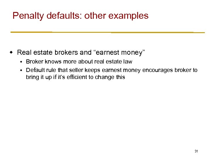 Penalty defaults: other examples w Real estate brokers and “earnest money” Broker knows more