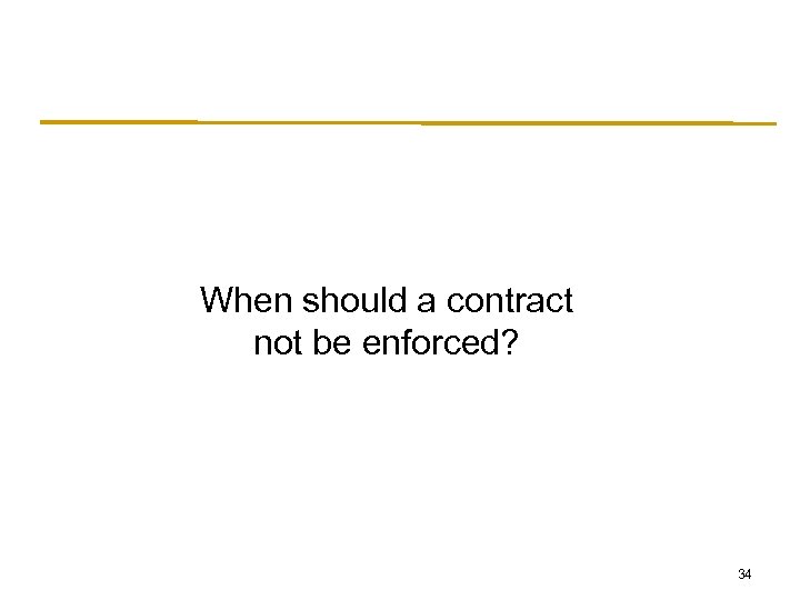 When should a contract not be enforced? 34 