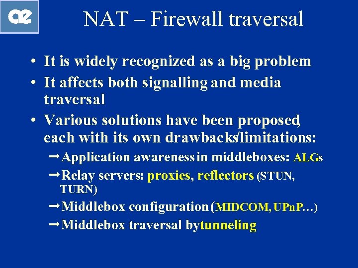 NAT – Firewall traversal • It is widely recognized as a big problem •