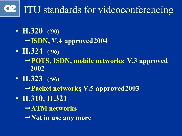 ITU standards for videoconferencing • H. 320 (’ 90) ªISDN, V. 4 approved 2004