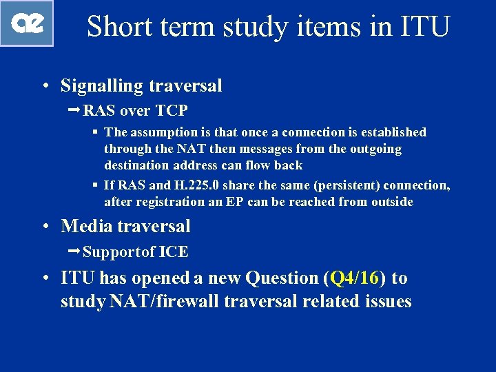 Short term study items in ITU • Signalling traversal ªRAS over TCP § The