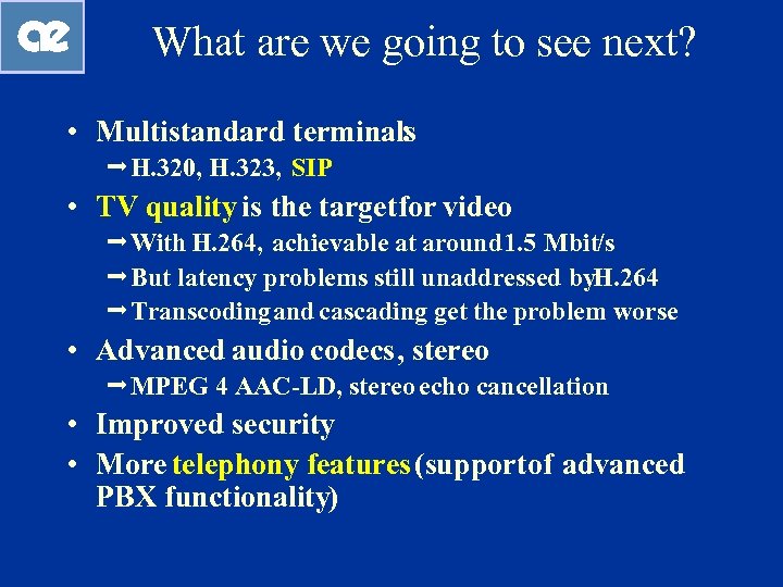 What are we going to see next? • Multistandard terminals : ªH. 320, H.