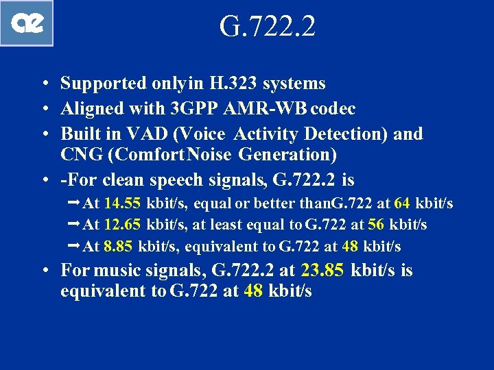 G. 722. 2 • Supported only in H. 323 systems • Aligned with 3
