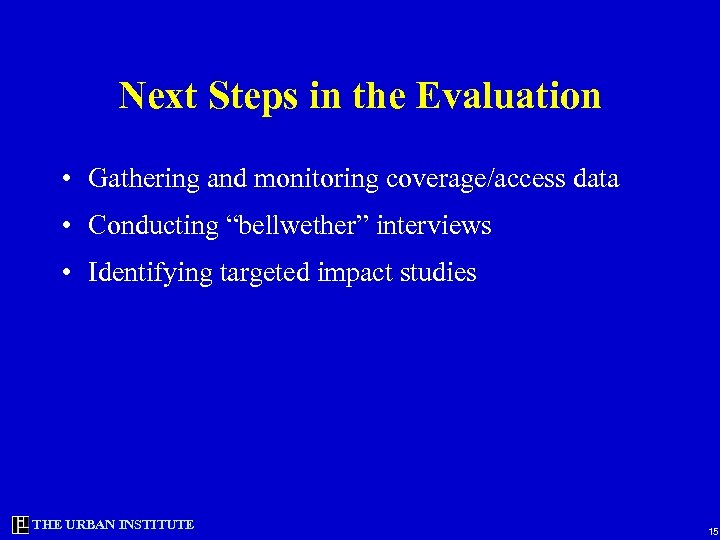 Next Steps in the Evaluation • Gathering and monitoring coverage/access data • Conducting “bellwether”