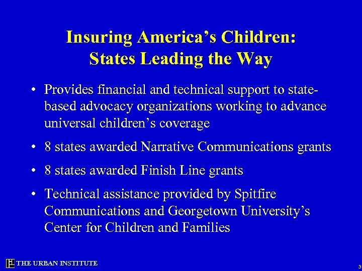 Insuring America’s Children: States Leading the Way • Provides financial and technical support to