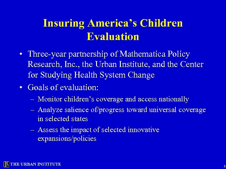 Insuring America’s Children Evaluation • Three-year partnership of Mathematica Policy Research, Inc. , the