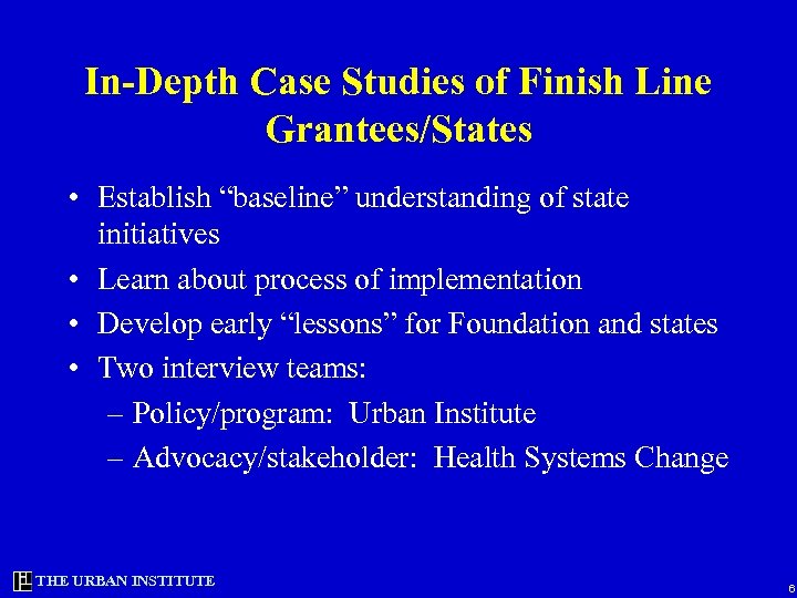 In-Depth Case Studies of Finish Line Grantees/States • Establish “baseline” understanding of state initiatives