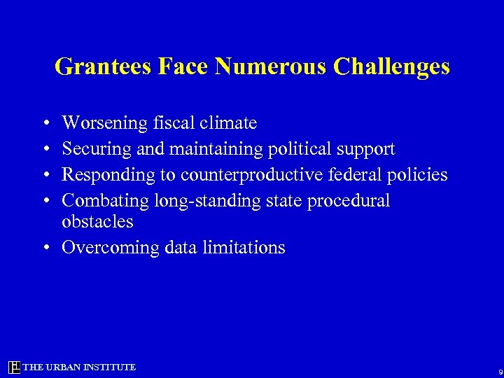 Grantees Face Numerous Challenges • • Worsening fiscal climate Securing and maintaining political support