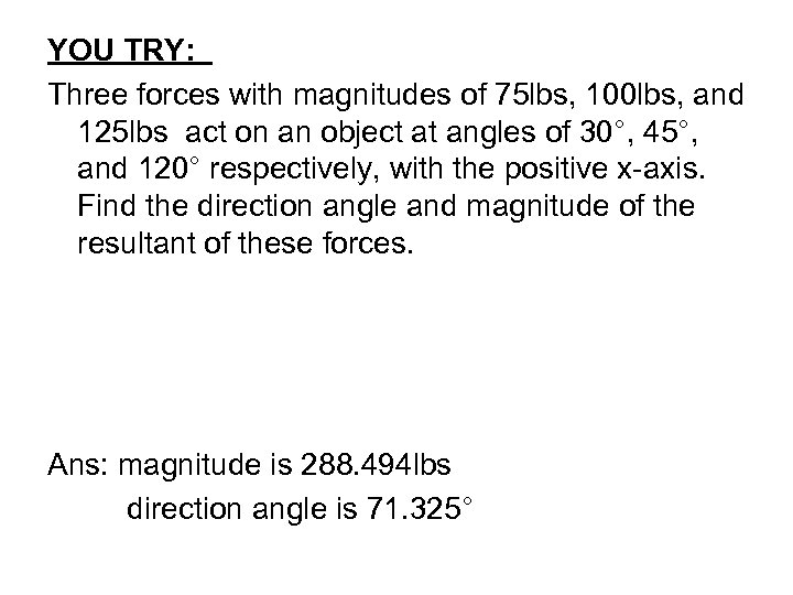 YOU TRY: Three forces with magnitudes of 75 lbs, 100 lbs, and 125 lbs