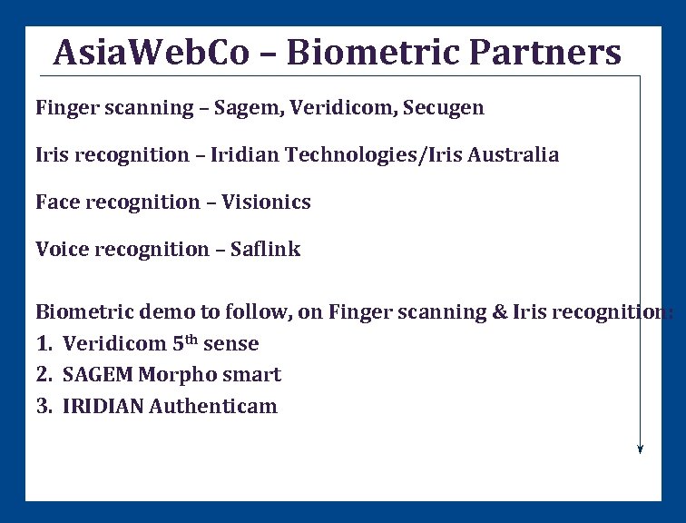 Asia. Web. Co – Biometric Partners Finger scanning – Sagem, Veridicom, Secugen Iris recognition