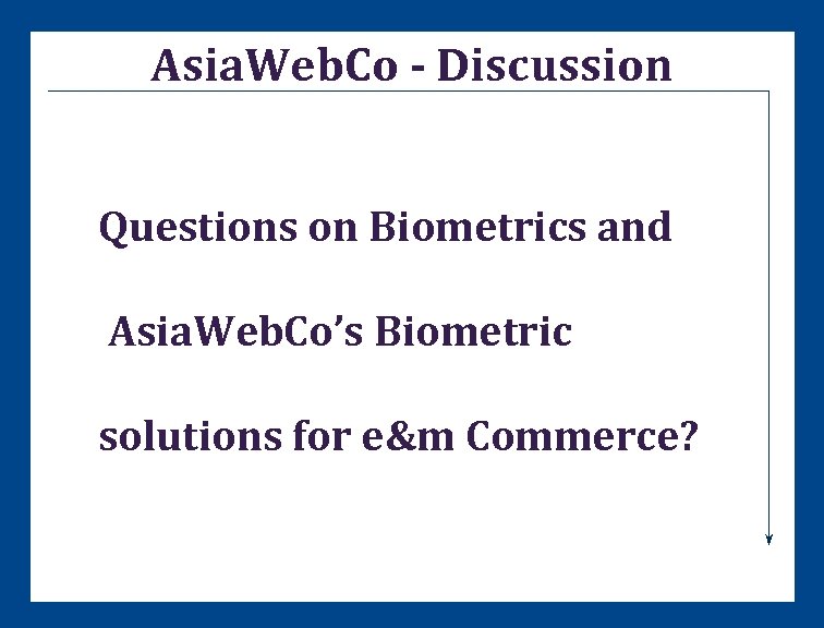 Asia. Web. Co - Discussion Questions on Biometrics and Asia. Web. Co’s Biometric solutions