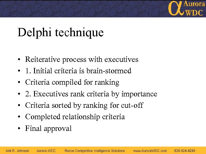 Delphi technique • • Reiterative process with executives 1. Initial criteria is brain-stormed Criteria