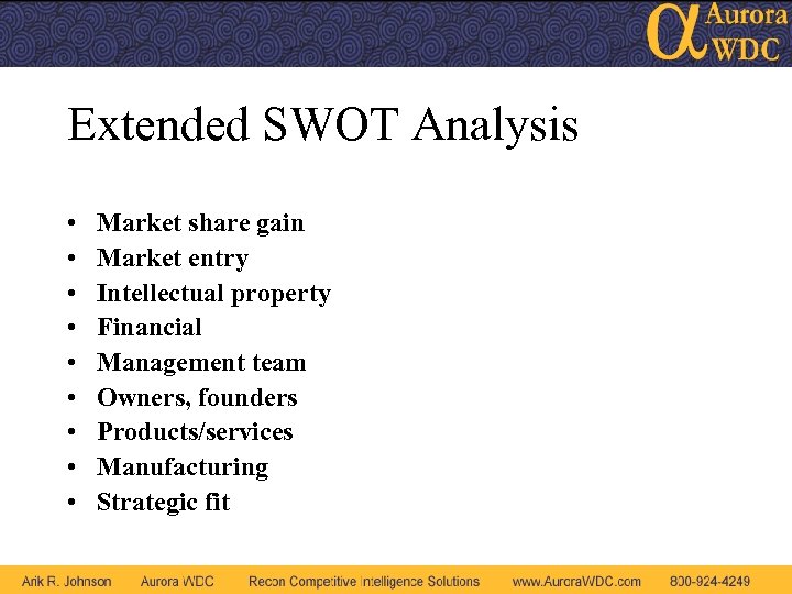 Extended SWOT Analysis • • • Market share gain Market entry Intellectual property Financial