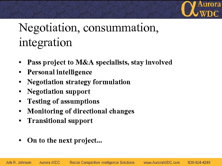 Negotiation, consummation, integration • • Pass project to M&A specialists, stay involved Personal intelligence